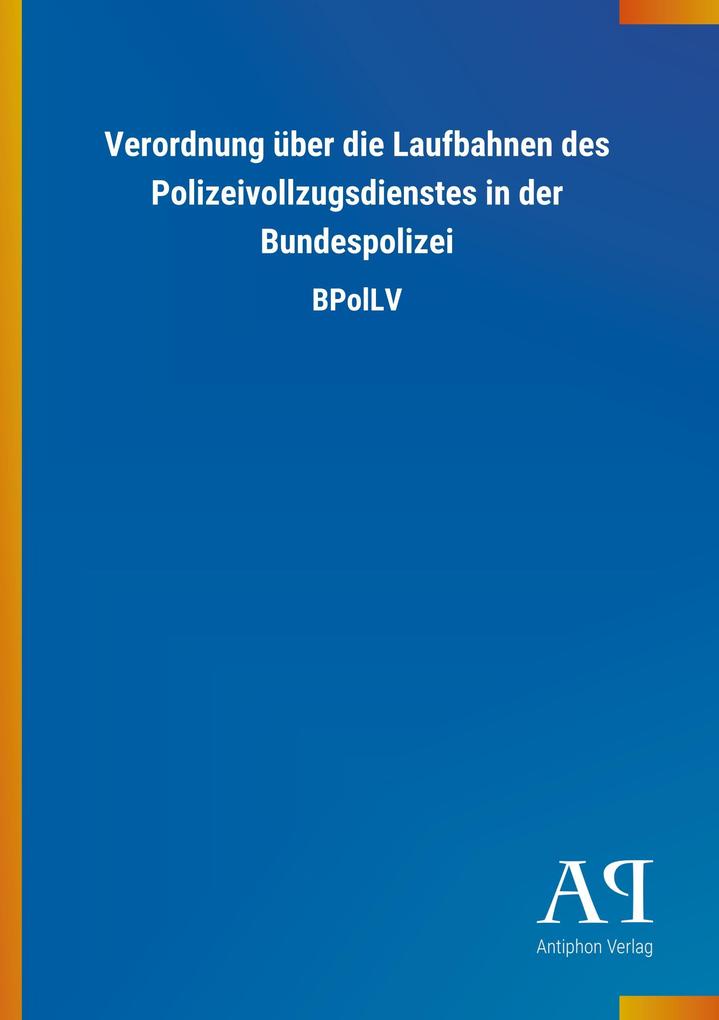 Image of Verordnung über die Laufbahnen des Polizeivollzugsdienstes in der Bundespolizei