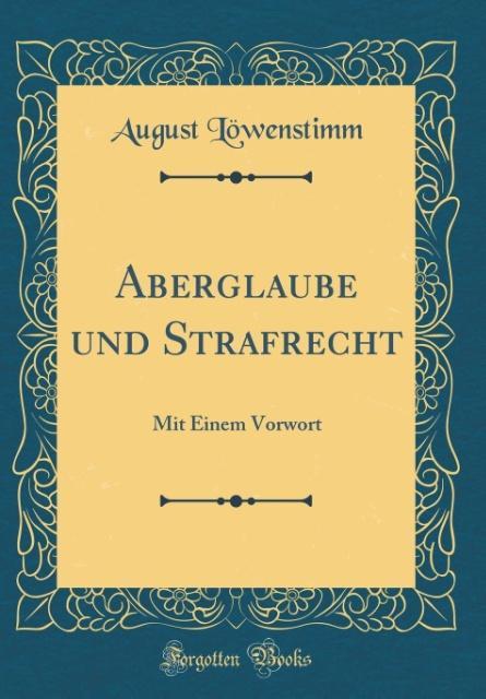 Aberglaube und Strafrecht als Buch von August Löwenstimm - August Löwenstimm