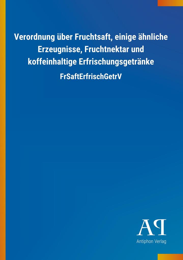 Verordnung über Fruchtsaft einige ähnliche Erzeugnisse Fruchtnektar und koffeinhaltige Erfrischungsgetränke