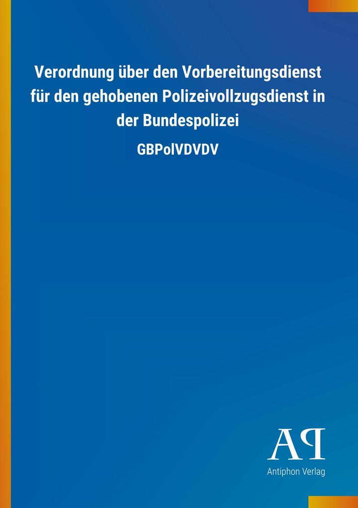 Image of Verordnung über den Vorbereitungsdienst für den gehobenen Polizeivollzugsdienst in der Bundespolizei