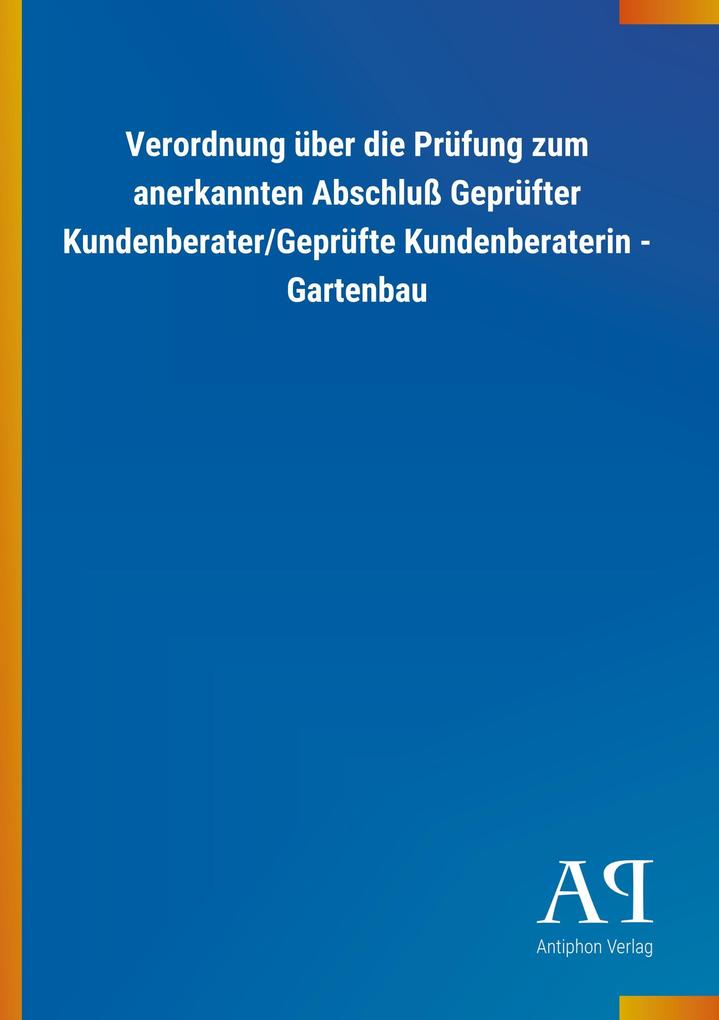 Image of Verordnung über die Prüfung zum anerkannten Abschluß Geprüfter Kundenberater/Geprüfte Kundenberaterin - Gartenbau