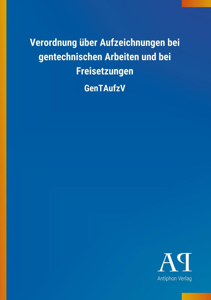 Image of Verordnung über Aufzeichnungen bei gentechnischen Arbeiten und bei Freisetzungen