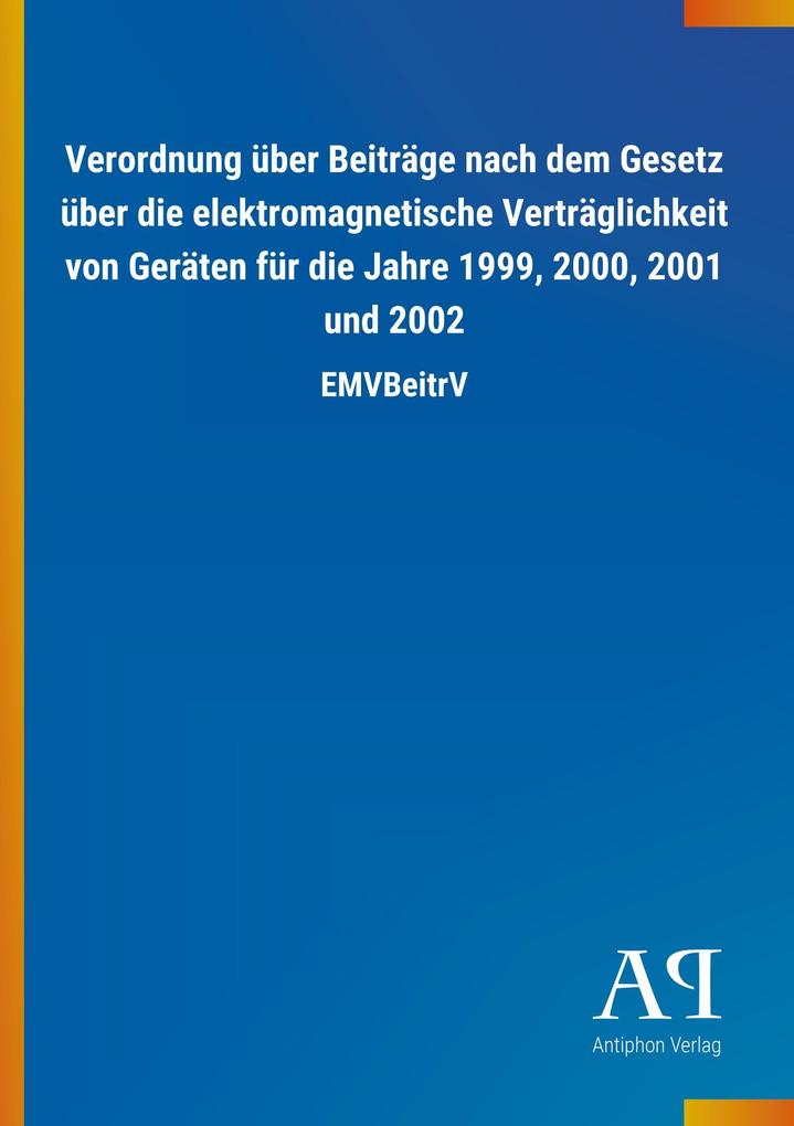 Image of Verordnung über Beiträge nach dem Gesetz über die elektromagnetische Verträglichkeit von Geräten für die Jahre 1999 2000 2001 und 2002