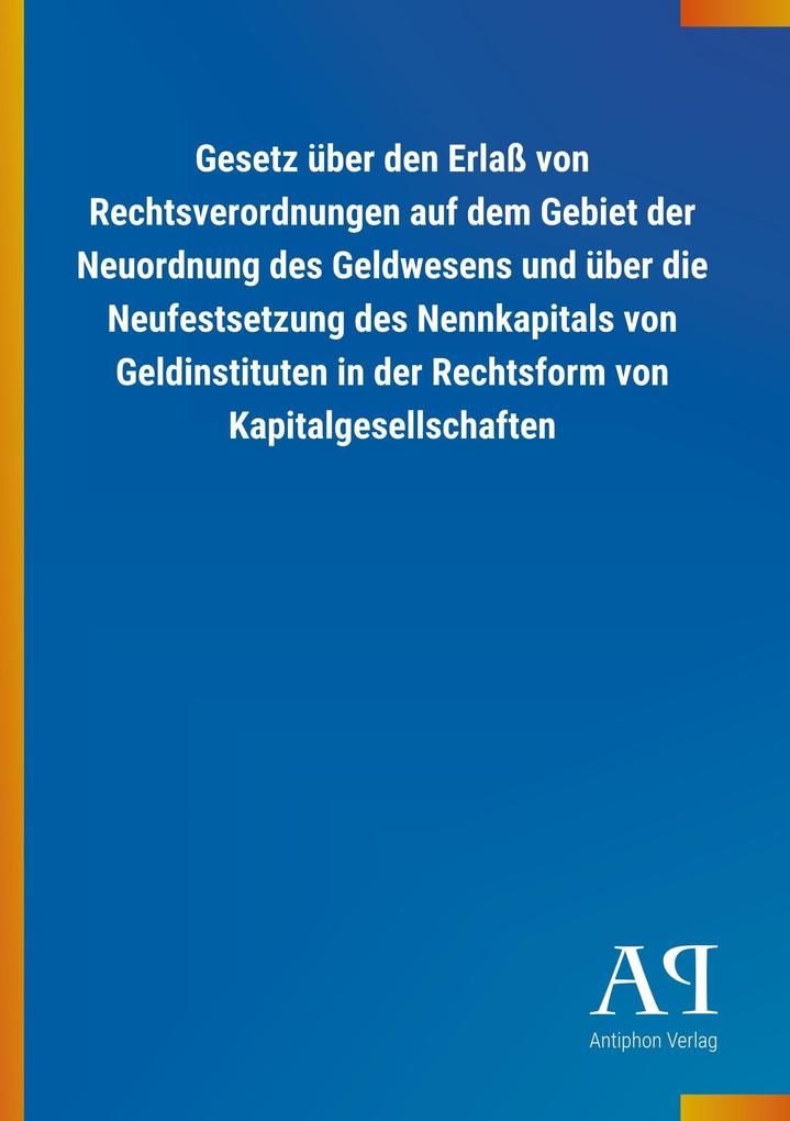 Image of Gesetz über den Erlaß von Rechtsverordnungen auf dem Gebiet der Neuordnung des Geldwesens und über die Neufestsetzung des Nennkapitals von Geldinstituten in der Rechtsform von Kapitalgesellschaften