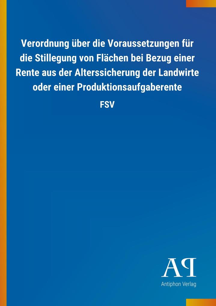 Image of Verordnung über die Voraussetzungen für die Stillegung von Flächen bei Bezug einer Rente aus der Alterssicherung der Landwirte oder einer Produktionsaufgaberente