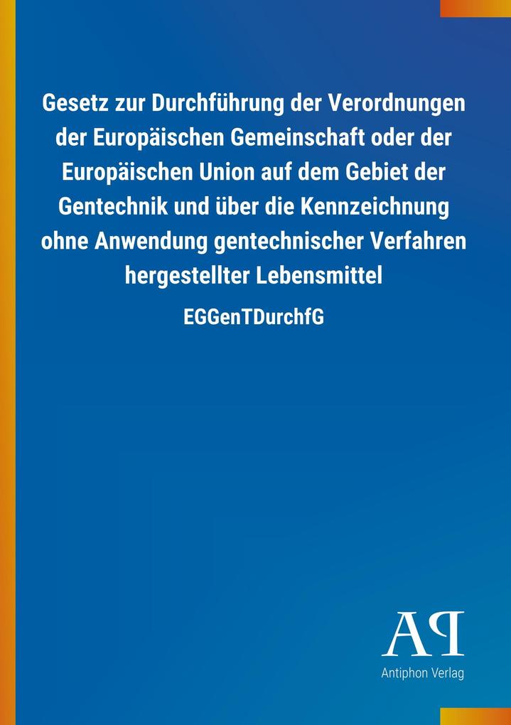 Image of Gesetz zur Durchführung der Verordnungen der Europäischen Gemeinschaft oder der Europäischen Union auf dem Gebiet der Gentechnik und über die Kennzeichnung ohne Anwendung gentechnischer Verfahren hergestellter Lebensmittel