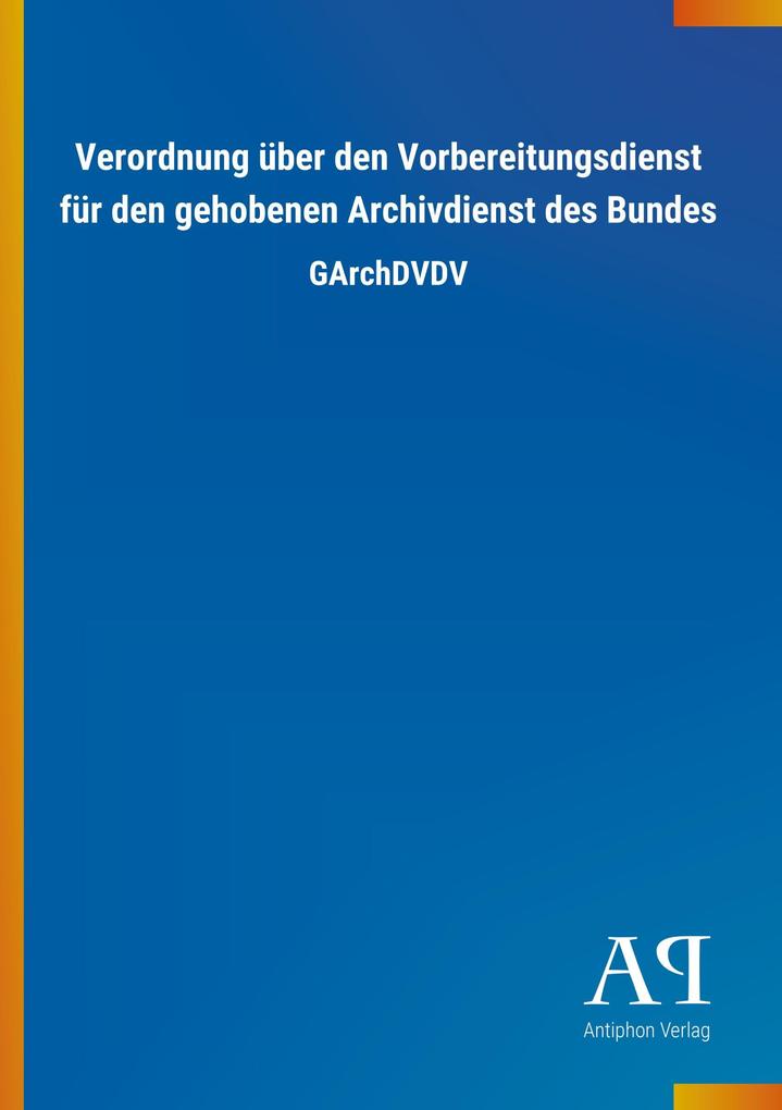 Image of Verordnung über den Vorbereitungsdienst für den gehobenen Archivdienst des Bundes