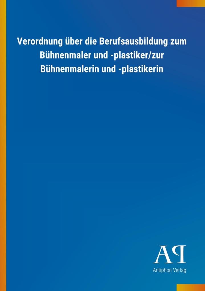Verordnung über die Berufsausbildung zum Bühnenmaler und -plastiker/zur Bühnenmalerin und -plastikerin