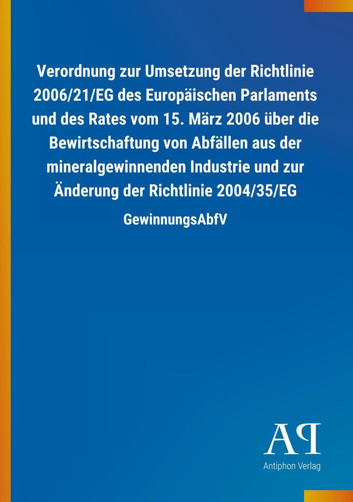 Image of Verordnung zur Umsetzung der Richtlinie 2006/21/EG des Europäischen Parlaments und des Rates vom 15. März 2006 über die Bewirtschaftung von Abfällen aus der mineralgewinnenden Industrie und zur Änderung der Richtlinie 2004/35/EG