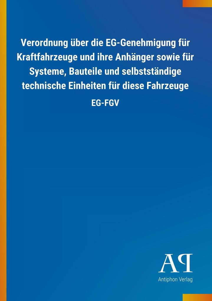 Image of Verordnung über die EG-Genehmigung für Kraftfahrzeuge und ihre Anhänger sowie für Systeme Bauteile und selbstständige technische Einheiten für diese Fahrzeuge