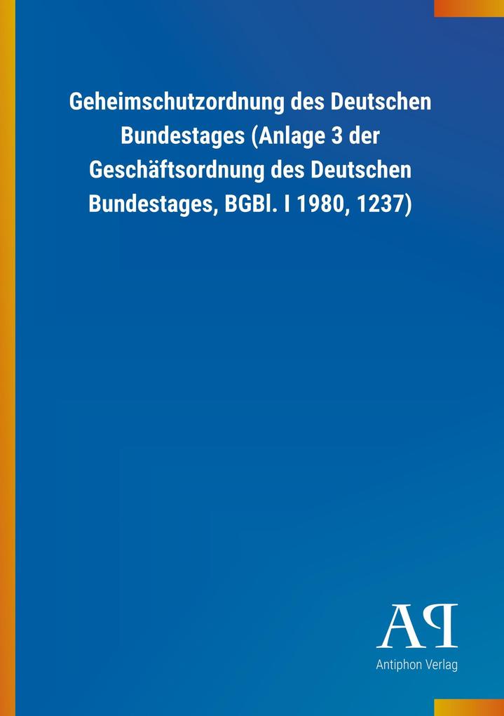 Image of Geheimschutzordnung des Deutschen Bundestages (Anlage 3 der Geschäftsordnung des Deutschen Bundestages BGBl. I 1980 1237)