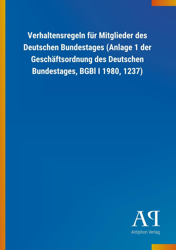 Image of Verhaltensregeln für Mitglieder des Deutschen Bundestages (Anlage 1 der Geschäftsordnung des Deutschen Bundestages BGBl I 1980 1237)