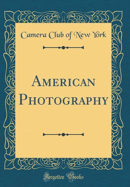 American Photography (Classic Reprint)
