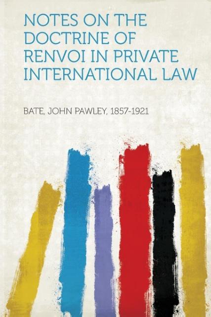 Notes on the Doctrine of Renvoi in Private International Law als Taschenbuch von John Pawley Bate