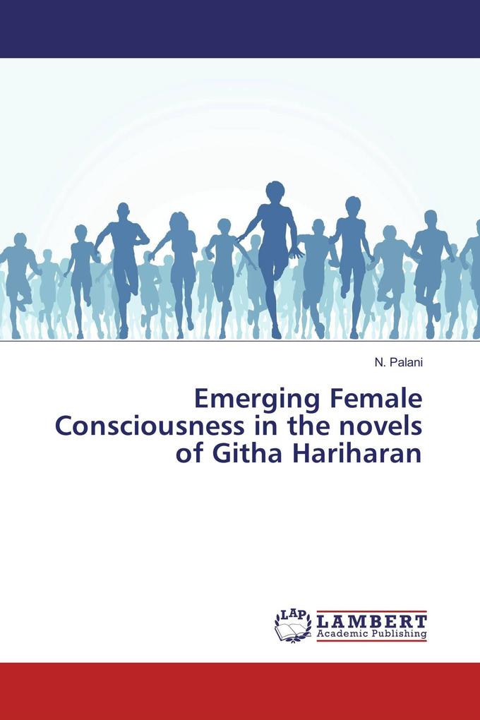 Emerging Female Consciousness in the novels of Githa Hariharan