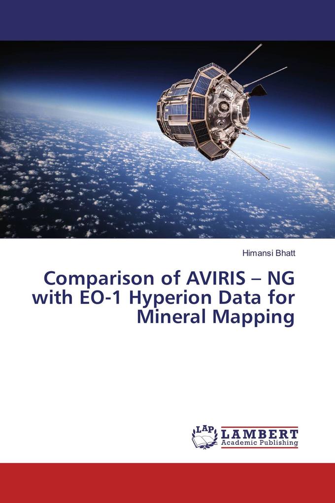 Comparison of AVIRIS - NG with EO-1 Hyperion Data for Mineral Mapping