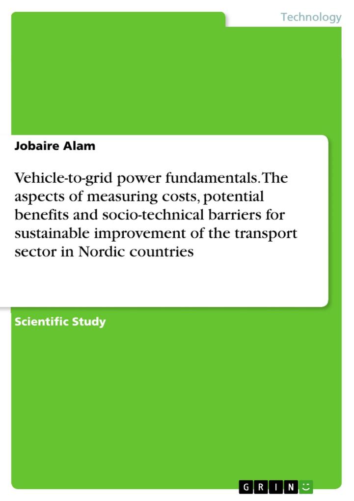 Vehicle-to-grid power fundamentals. The aspects of measuring costs potential benefits and socio-technical barriers for sustainable improvement of the transport sector in Nordic countries