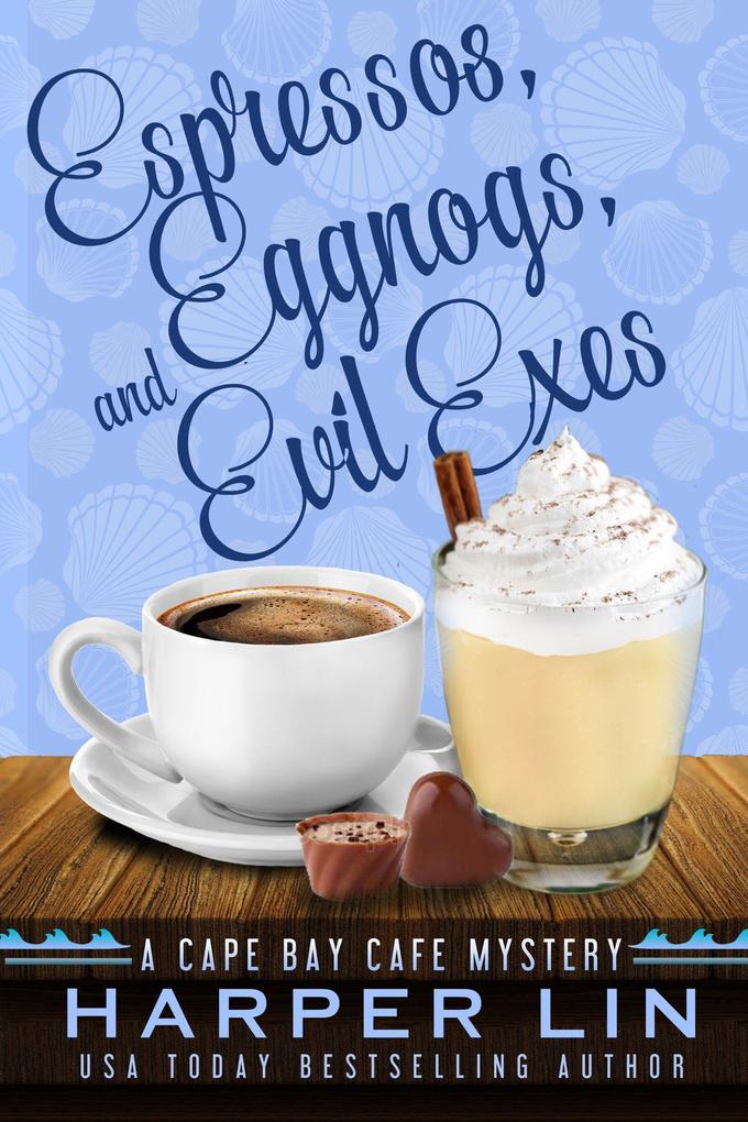 Espressos Eggnogs and Evil Exes (A Cape Bay Cafe Mystery #7)