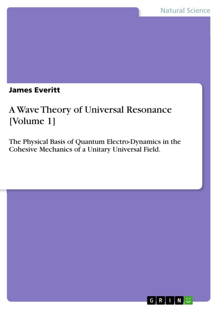 A Wave Theory of Universal Resonance [Volume 1]
