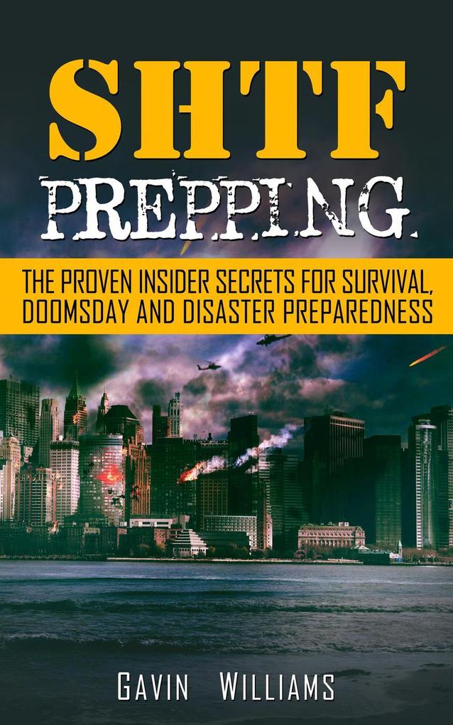 SHTF Prepping: The Proven Insider Secrets For Survival Doomsday and Disaster Preparedness
