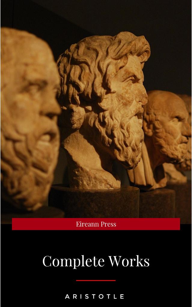 The Works of Aristotle the Famous Philosopher Containing his Complete Masterpiece and Family Physician; his Experienced Midwife his Book of Problems and his Remarks on Physiognomy