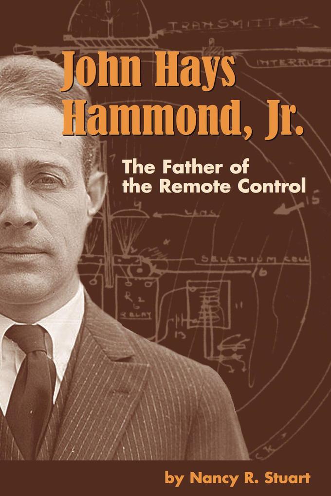 John Hays Hammond Jr. : The Father of Remote Control