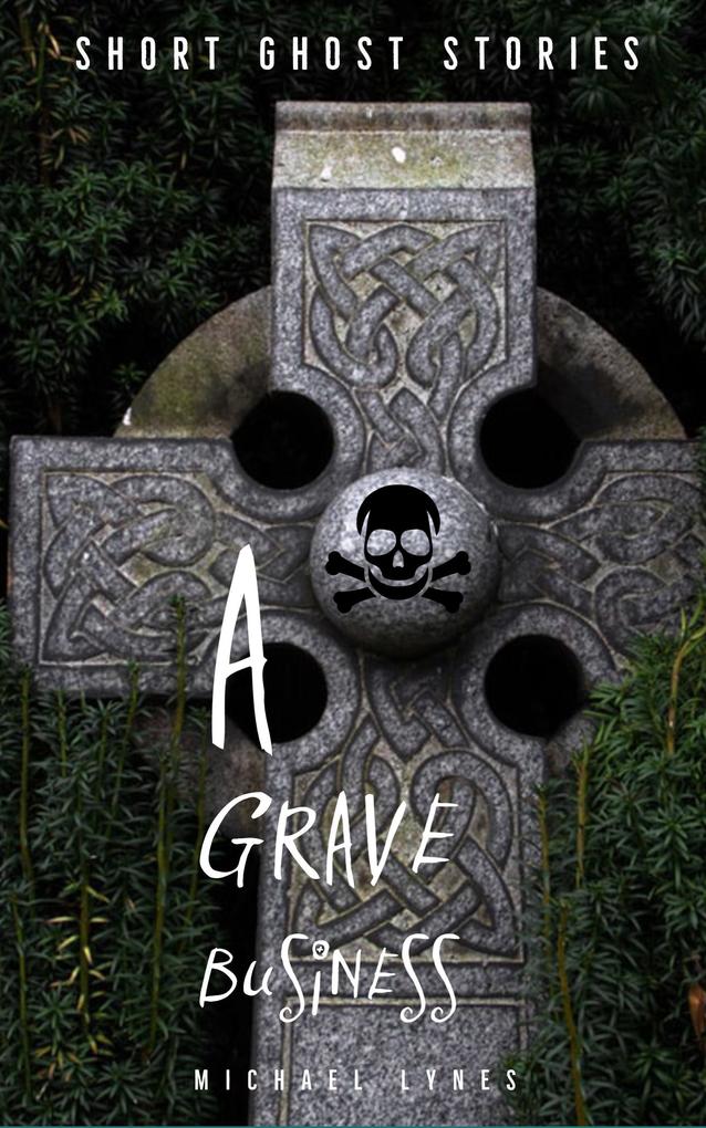 A Grave Business (Ghost Stories Collection #1)