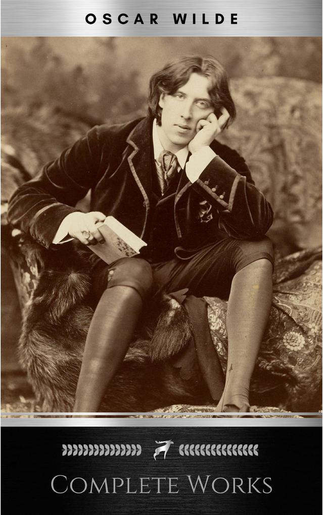 Complete Works of  Wilde: Stories Plays Poems and Essays Complete Works of  Wilde