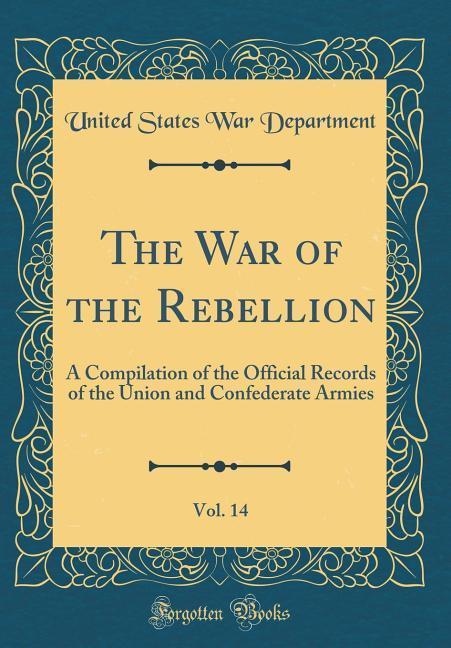The War of the Rebellion, Vol. 14 als Buch von United States War Dept - United States War Dept