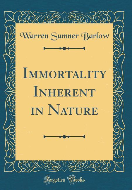 Immortality Inherent in Nature (Classic Reprint) als Buch von Warren Sumner Barlow - Warren Sumner Barlow