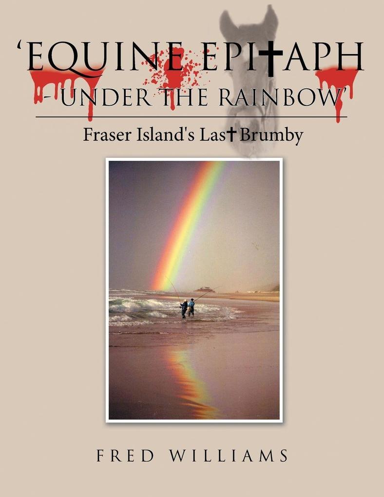 'Equine Epitaph - Under the Rainbow'