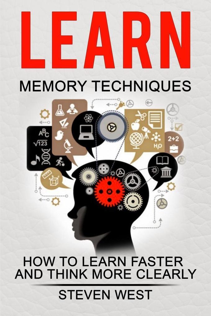 Learn Memory Techniques - How to Learn Faster and Think More Clearly