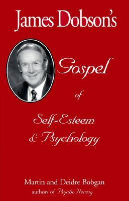 James Dobson‘s Gospel of Self-Esteem & Psychology