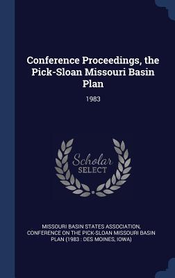 Conference Proceedings the Pick-Sloan Missouri Basin Plan: 1983