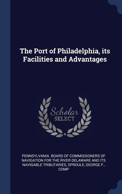 The Port of Philadelphia its Facilities and Advantages