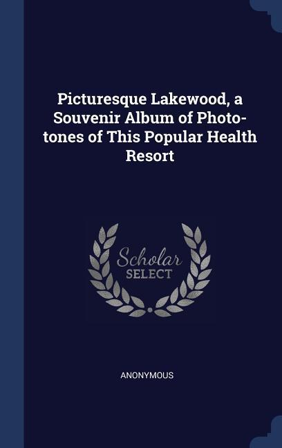 Picturesque Lakewood a Souvenir Album of Photo-tones of This Popular Health Resort