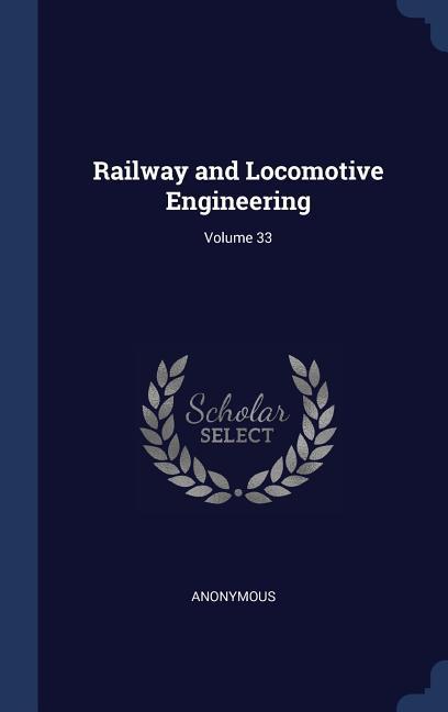 Railway and Locomotive Engineering; Volume 33