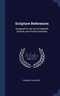 Scripture References: ed for the Use of Sabbath Schools and Private Christians