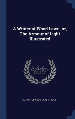 A Winter at Wood Lawn or The Armour of Light Illustrated