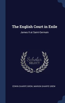 The English Court in Exile: James II at Saint-Germain