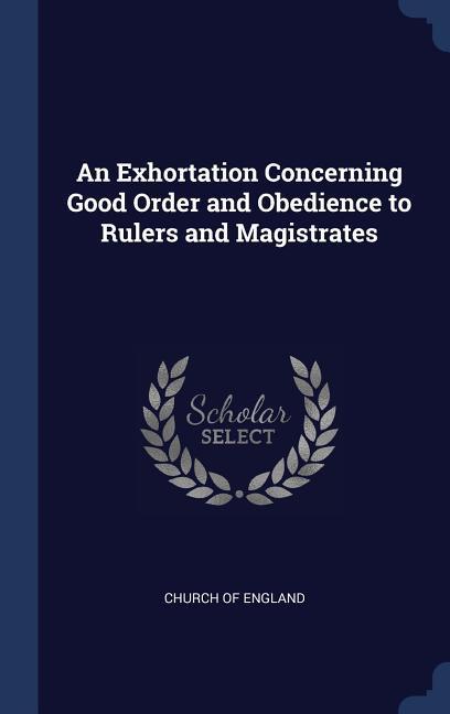 An Exhortation Concerning Good Order and Obedience to Rulers and Magistrates