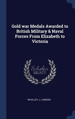 Gold war Medals Awarded to British Military & Naval Forces From Elizabeth to Victoria