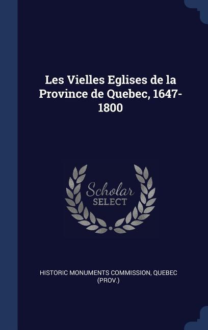 Les Vielles Eglises de la Province de Quebec 1647-1800