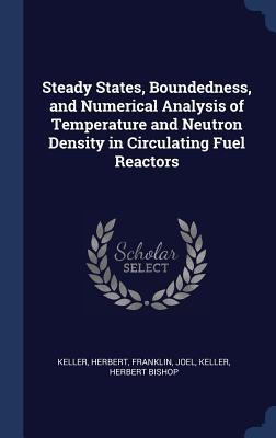 Steady States Boundedness and Numerical Analysis of Temperature and Neutron Density in Circulating Fuel Reactors