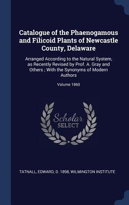 Catalogue of the Phaenogamous and Filicoid Plants of Newcastle County Delaware