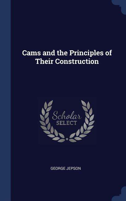 Cams and the Principles of Their Construction