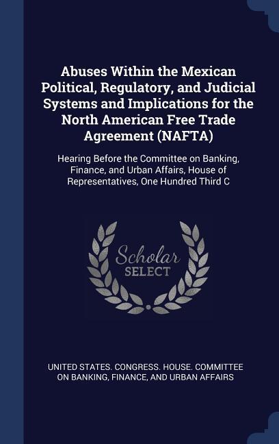Abuses Within the Mexican Political Regulatory and Judicial Systems and Implications for the North American Free Trade Agreement (NAFTA)