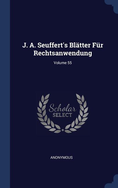 J. A. Seuffert‘s Blätter Für Rechtsanwendung; Volume 55