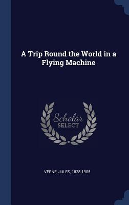 A Trip Round the World in a Flying Machine