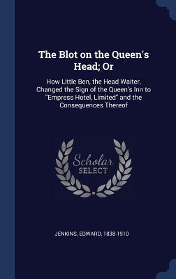 The Blot on the Queen‘s Head; Or